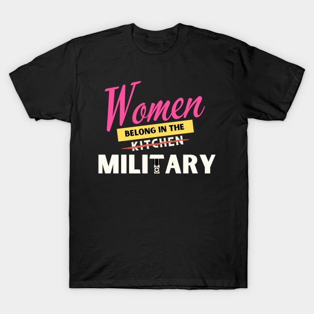 Women Belongs In The Military T-Shirt by Being Famous